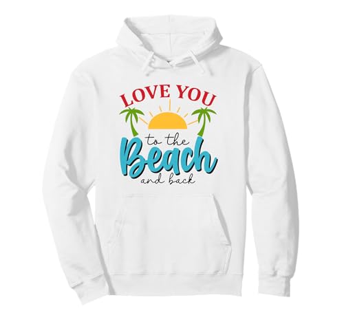 Love You To The Beach And Back Pullover Hoodie