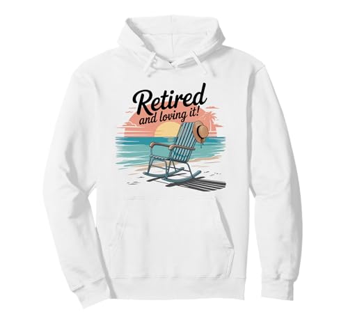Retired and Loving It Pullover Hoodie