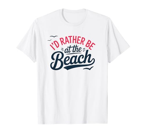 I'd Rather Be at The Beach T-Shirt