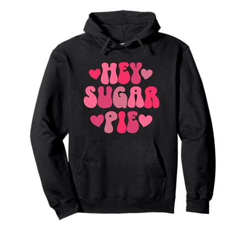 Hey Sugar Pie Retro Valentines Day Pullover Hoodie