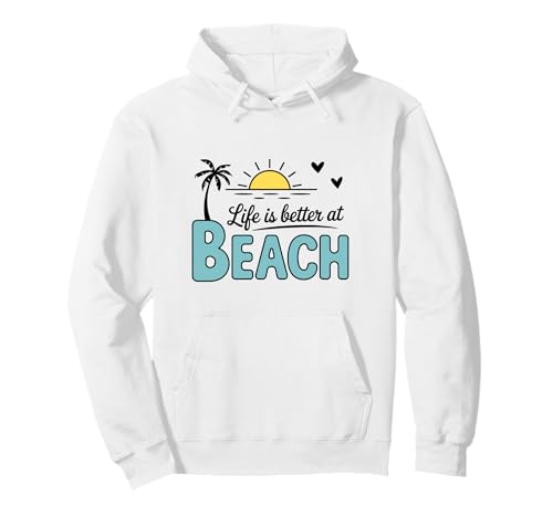 Life Is Better At The Beach Pullover Hoodie