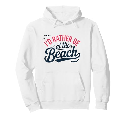 I'd Rather Be At The Beach Pullover Hoodie