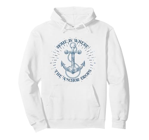 Home Is Where The Anchor Drops Pullover Hoodie
