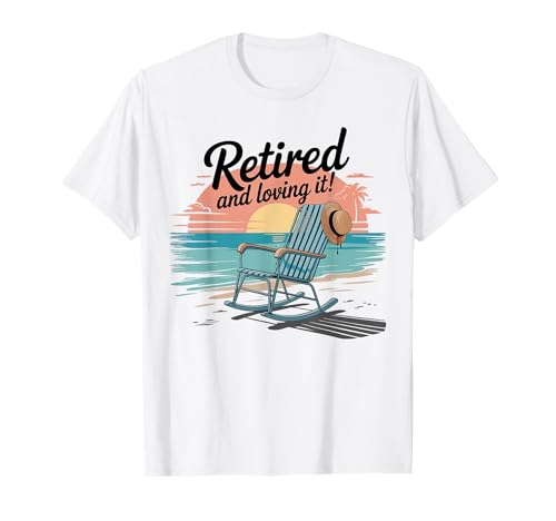 Retired and Loving It T-Shirt