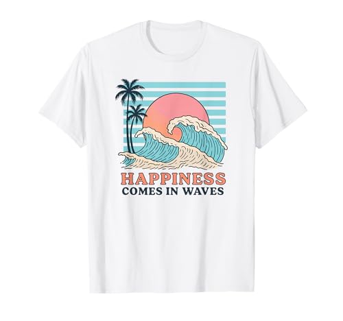 Happiness Comes in Waves T-Shirt