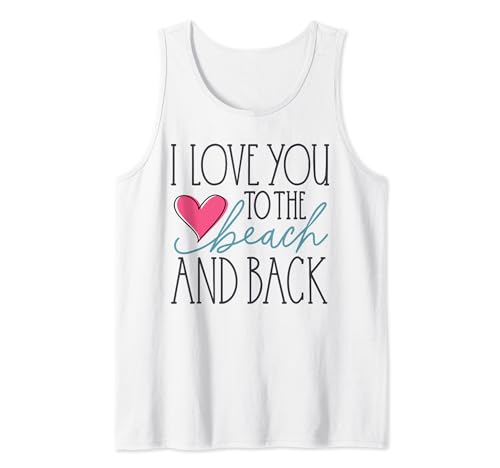 I Love You To The Beach And Back Tank Top