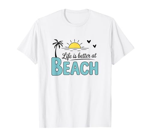 Life is Better at The Beach T-Shirt