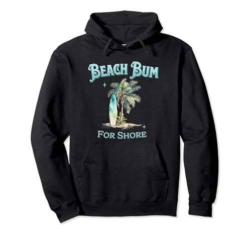 Beach Bum For Shore Pullover Hoodie