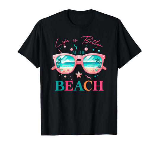 Life is Better At The Beach T-Shirt