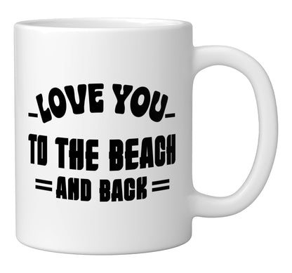 Love You To The Beach And Back Ceramic Mug, White