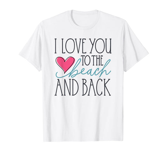 I Love You To The Beach And Back T-Shirt