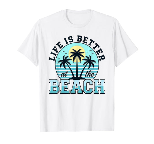 Life is Better At The Beach T-Shirt