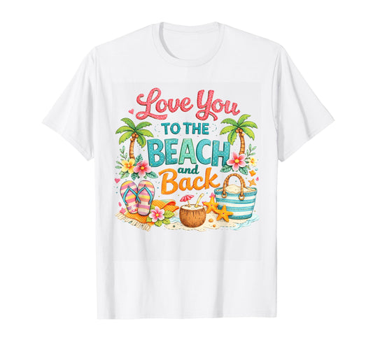 Love You to The Beach and Back T-Shirt