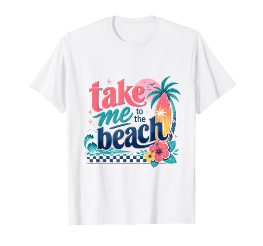Take Me to The Beach T-Shirt
