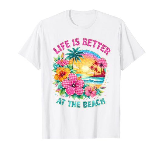 Life is Better At The Beach T-Shirt