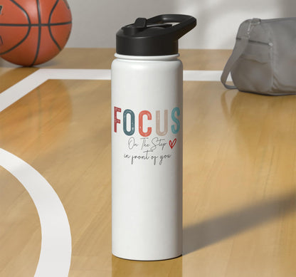 Focus On The Step In Front Of You Stainless Steel Insulated Water Bottle
