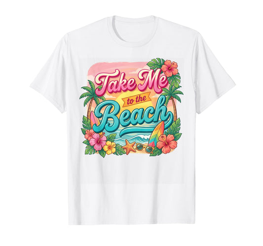 Take Me to The Beach T-Shirt