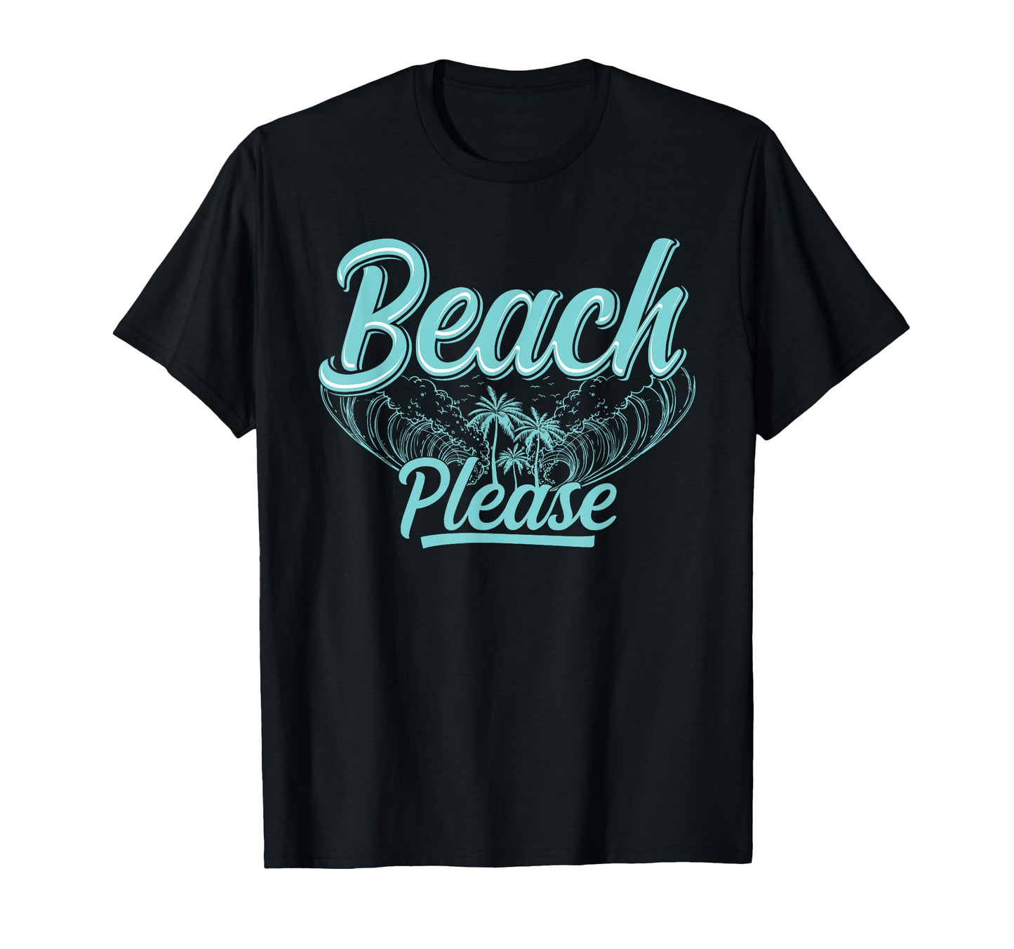 Beach Please T-Shirt