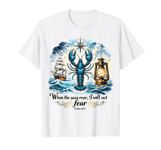 When The Seas Roar I Will Not Fear T-Shirt