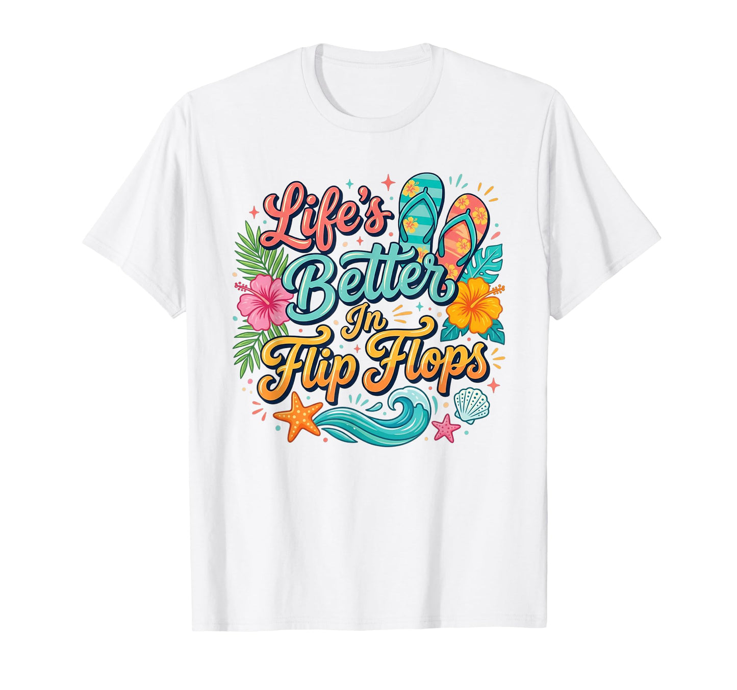 Life's Better in Flip Flops T-Shirt
